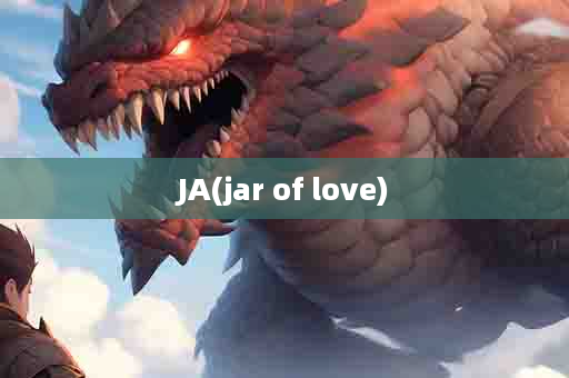 JA(jar of love)